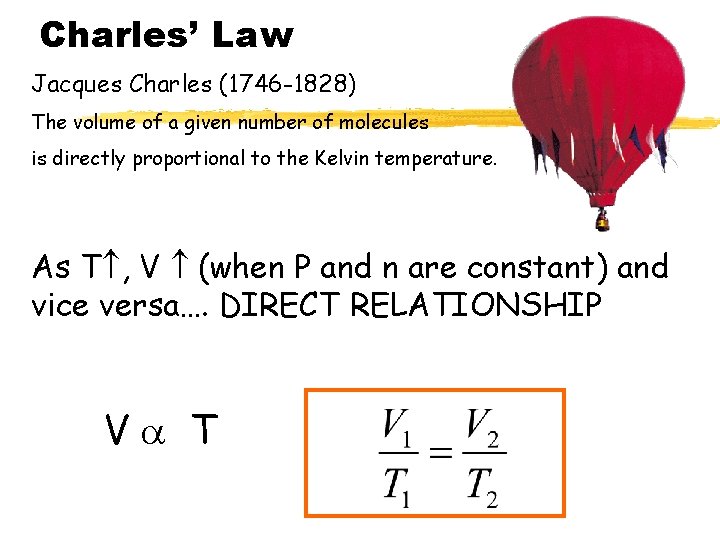 Charles’ Law Jacques Charles (1746 -1828) The volume of a given number of molecules