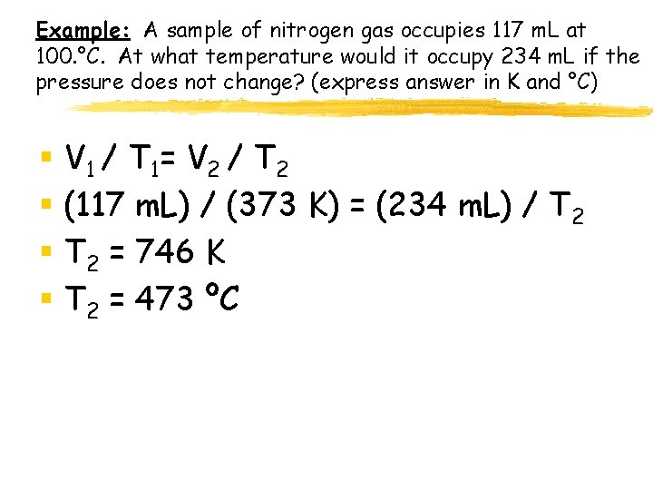 Example: A sample of nitrogen gas occupies 117 m. L at 100. °C. At