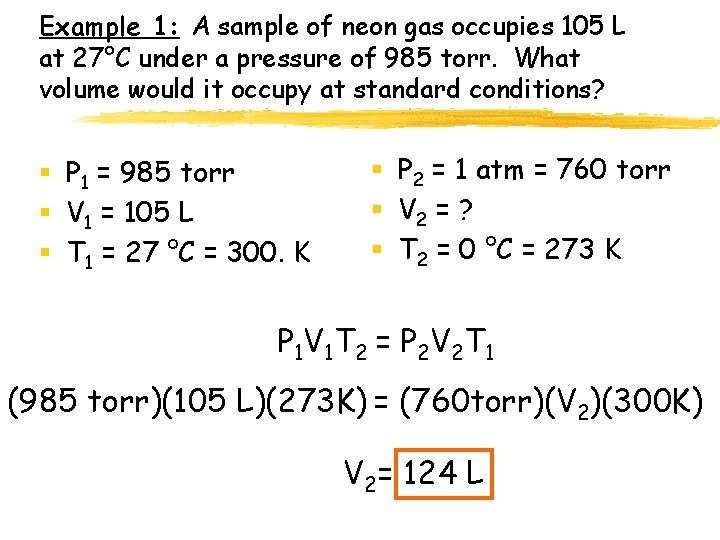 Example 1: A sample of neon gas occupies 105 L at 27°C under a