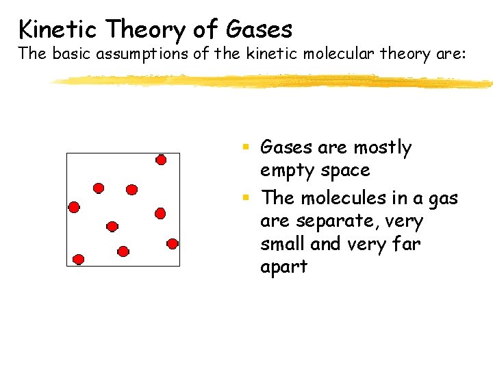 Kinetic Theory of Gases The basic assumptions of the kinetic molecular theory are: §