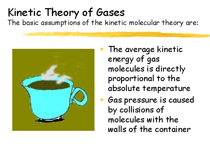 Kinetic Theory of Gases The basic assumptions of the kinetic molecular theory are: §