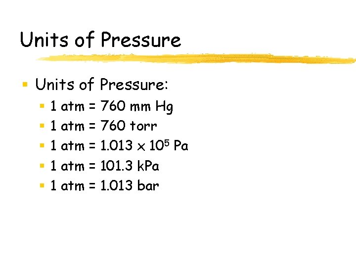 Units of Pressure § Units of Pressure: § § § 1 atm = 760