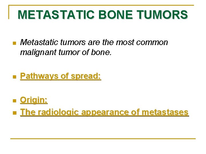 METASTATIC BONE TUMORS n Metastatic tumors are the most common malignant tumor of bone. METASTATIC BONE TUMORS n Metastatic tumors are the most common malignant tumor of bone.