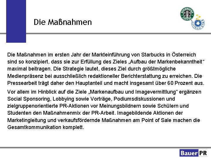 Die Maßnahmen im ersten Jahr der Markteinführung von Starbucks in Österreich sind so konzipiert,