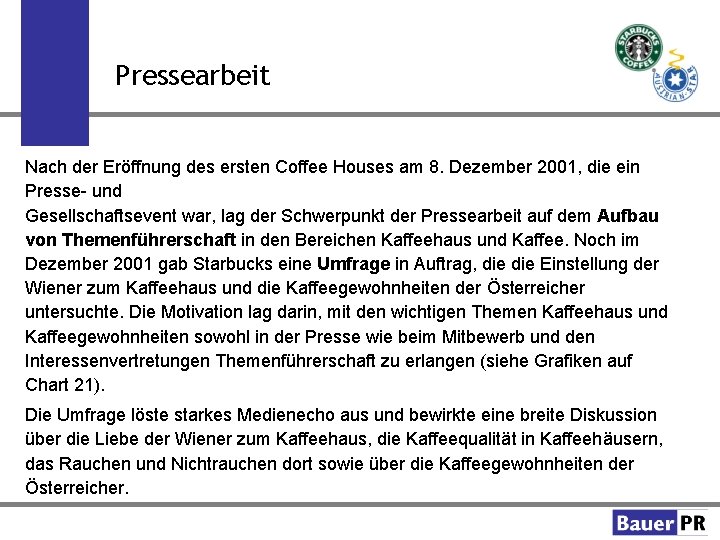 Pressearbeit Nach der Eröffnung des ersten Coffee Houses am 8. Dezember 2001, die ein