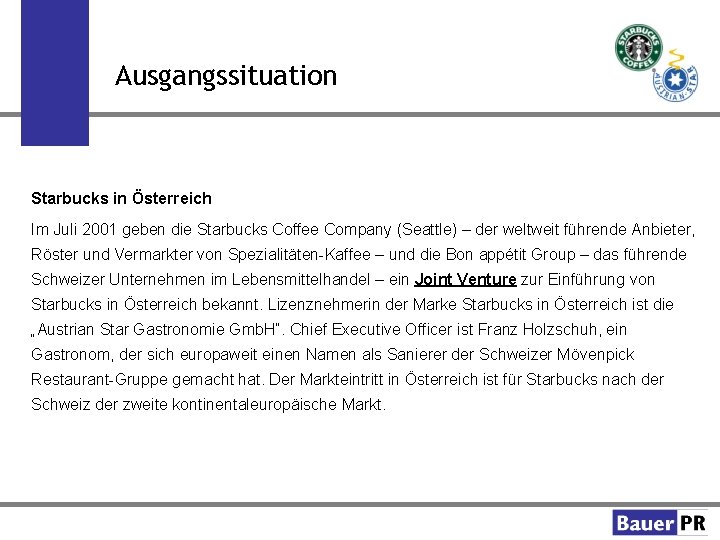 Ausgangssituation Starbucks in Österreich Im Juli 2001 geben die Starbucks Coffee Company (Seattle) –