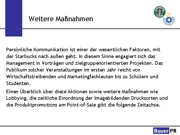 Weitere Maßnahmen Persönliche Kommunikation ist einer der wesentlichen Faktoren, mit der Starbucks nach außen