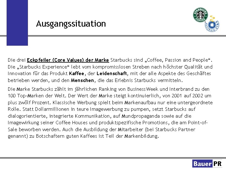 Ausgangssituation Die drei Eckpfeiler (Core Values) der Marke Starbucks sind „Coffee, Passion and People“.