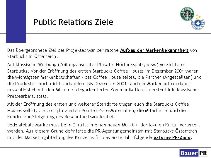 Public Relations Ziele Das übergeordnete Ziel des Projektes war der rasche Aufbau der Markenbekanntheit