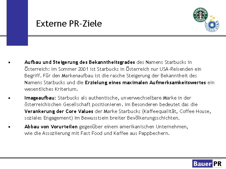 Externe PR-Ziele • Aufbau und Steigerung des Bekanntheitsgrades Namens Starbucks in Österreich: Im Sommer