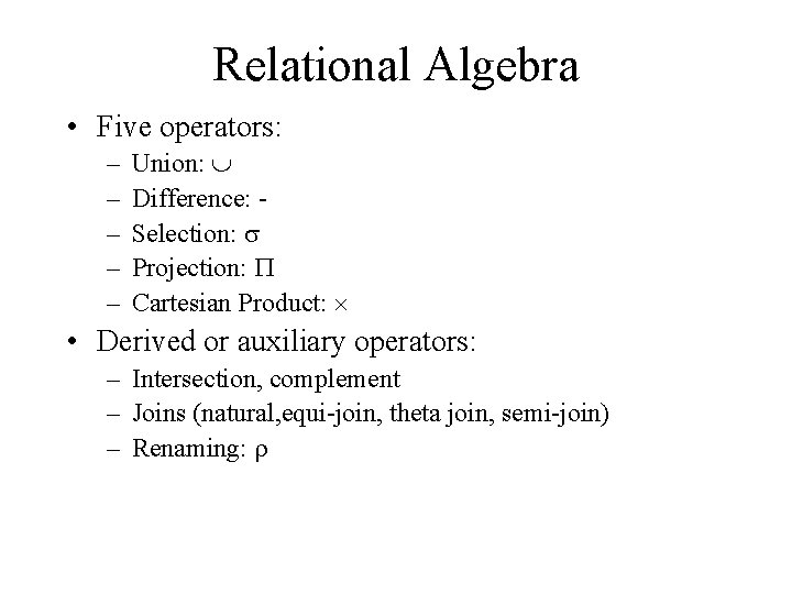 Relational Algebra • Five operators: – – – Union: Difference: Selection: s Projection: P