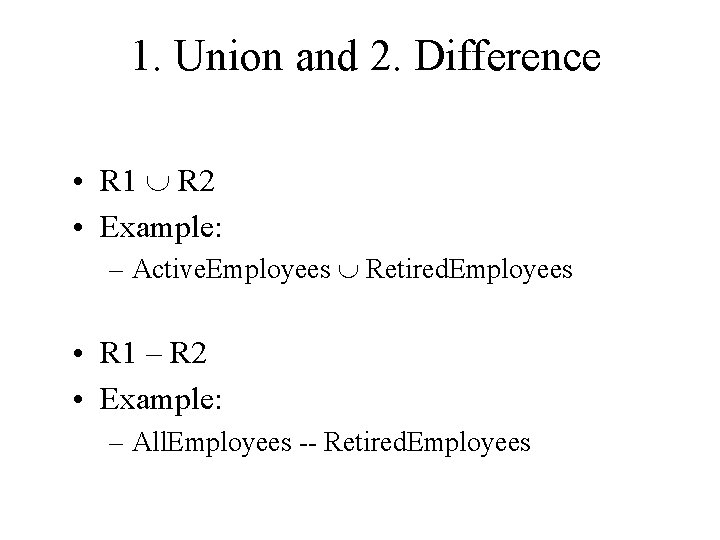 1. Union and 2. Difference • R 1 R 2 • Example: – Active.