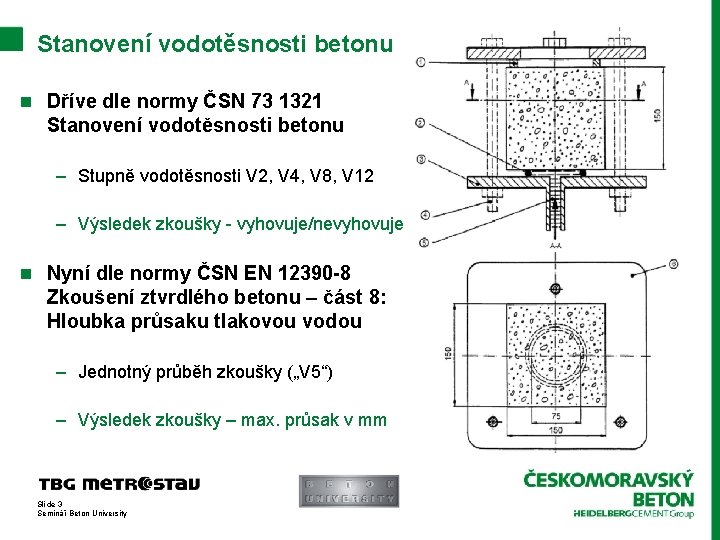 Stanovení vodotěsnosti betonu n Dříve dle normy ČSN 73 1321 Stanovení vodotěsnosti betonu –