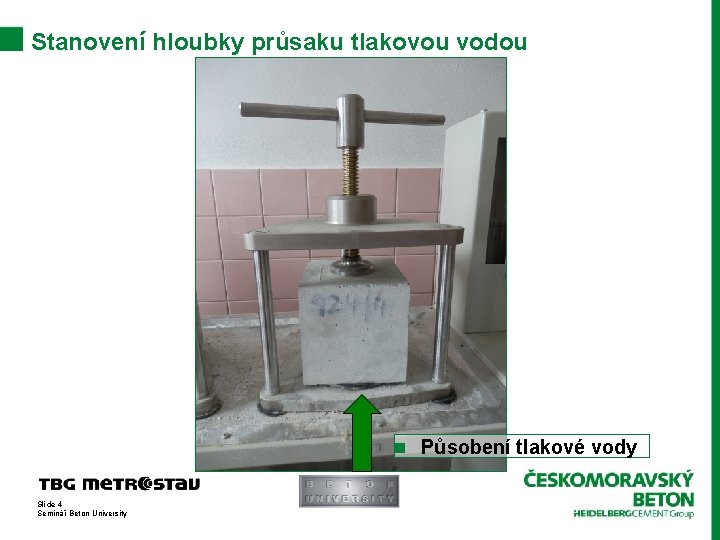 Stanovení hloubky průsaku tlakovou vodou n Působení tlakové vody Slide 4 Seminář Beton University