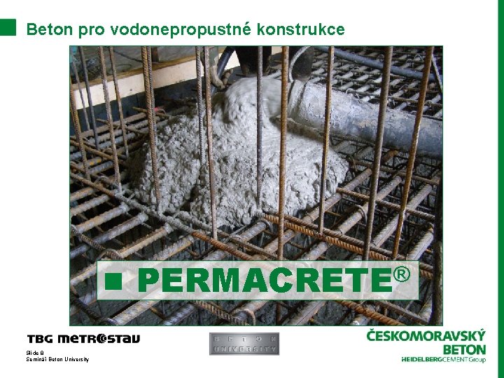 Beton pro vodonepropustné konstrukce n Slide 8 Seminář Beton University ® PERMACRETE 