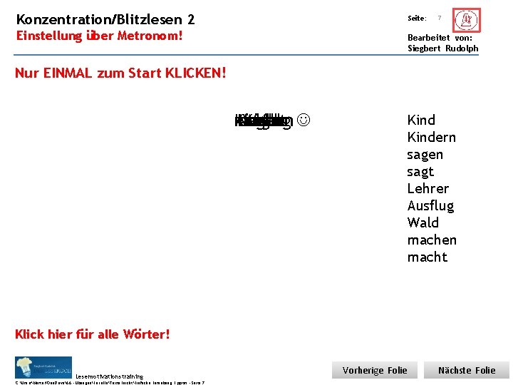 Übungsart: Konzentration/Blitzlesen 2 Seite: Einstellung über Metronom! 7 Bearbeitet von: Siegbert Rudolph Nur EINMAL