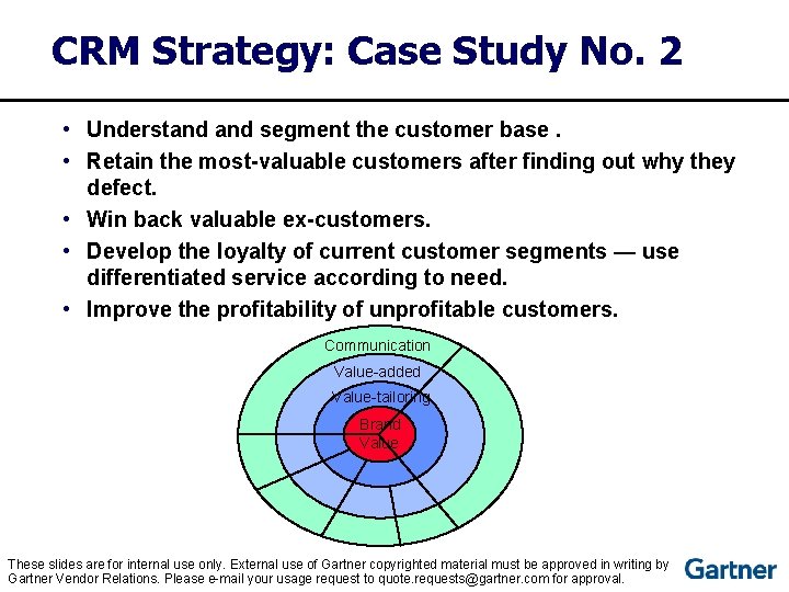 CRM Strategy: Case Study No. 2 • Understand segment the customer base. • Retain