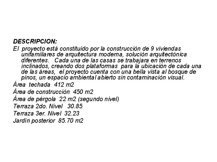 DESCRIPCION: El proyecto está constituido por la construcción de 9 viviendas unifamiliares de arquitectura