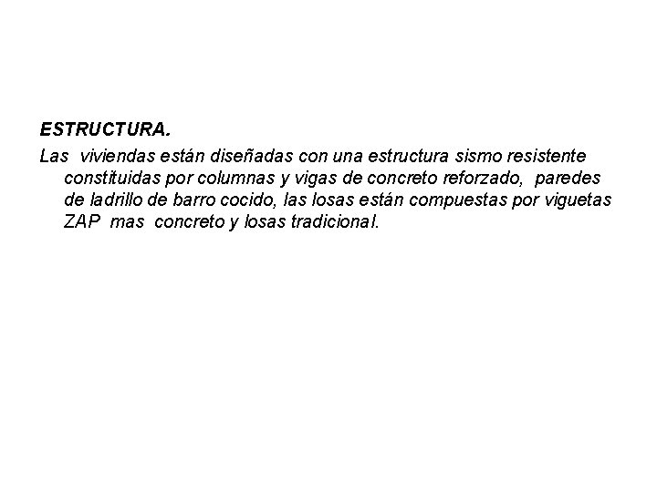 ESTRUCTURA. Las viviendas están diseñadas con una estructura sismo resistente constituidas por columnas y