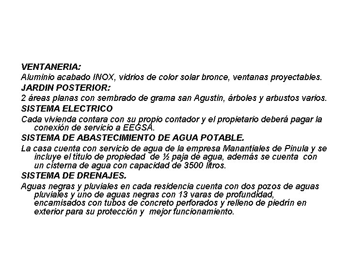 VENTANERIA: Aluminio acabado INOX, vidrios de color solar bronce, ventanas proyectables. JARDIN POSTERIOR: 2