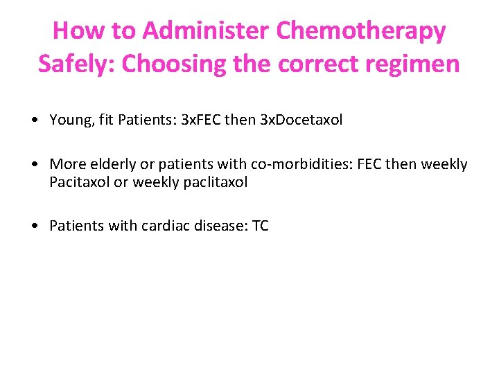 How to Administer Chemotherapy Safely: Choosing the correct regimen • Young, fit Patients: 3