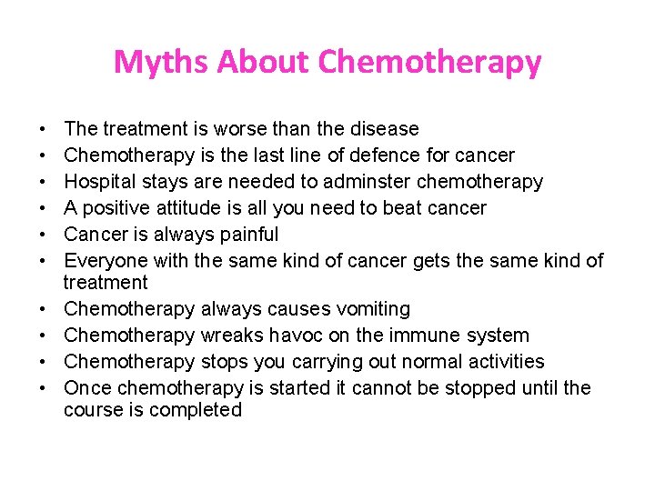 Myths About Chemotherapy • • • The treatment is worse than the disease Chemotherapy