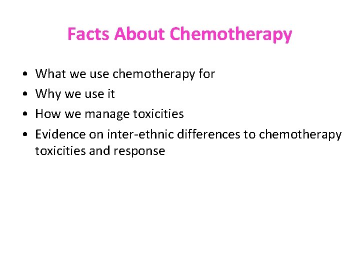 Facts About Chemotherapy • • What we use chemotherapy for Why we use it