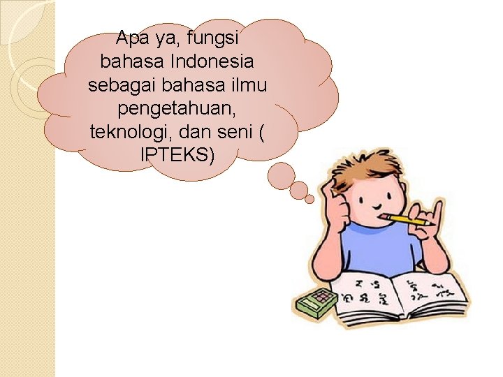 Apa ya, fungsi bahasa Indonesia sebagai bahasa ilmu pengetahuan, teknologi, dan seni ( IPTEKS)