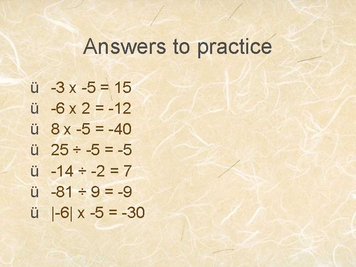 Answers to practice ü ü ü ü -3 x -5 = 15 -6 x