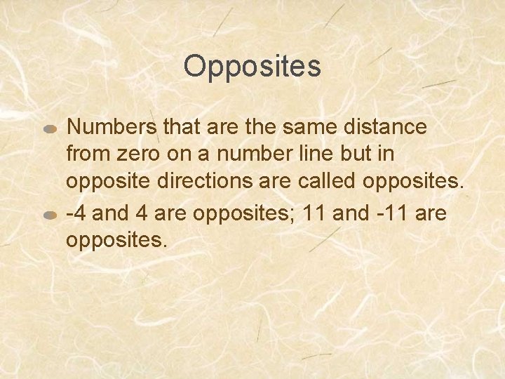 Opposites Numbers that are the same distance from zero on a number line but