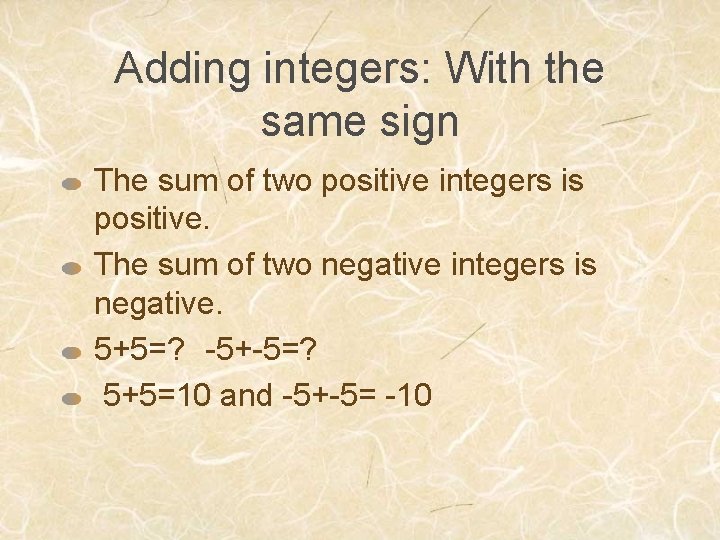 Adding integers: With the same sign The sum of two positive integers is positive.
