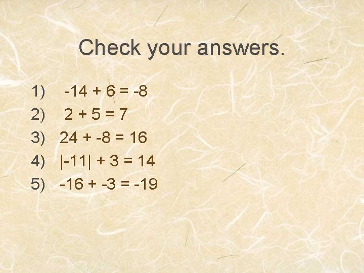 Check your answers. 1) -14 + 6 = -8 2) 2 + 5 =