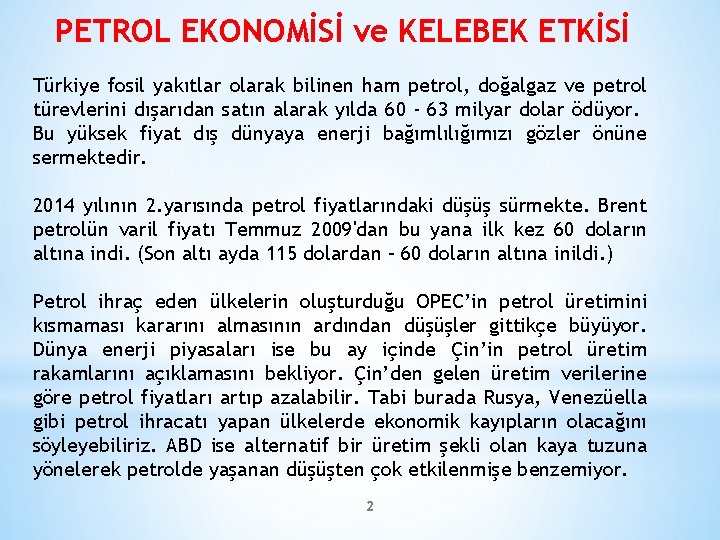 PETROL EKONOMİSİ ve KELEBEK ETKİSİ Türkiye fosil yakıtlar olarak bilinen ham petrol, doğalgaz ve