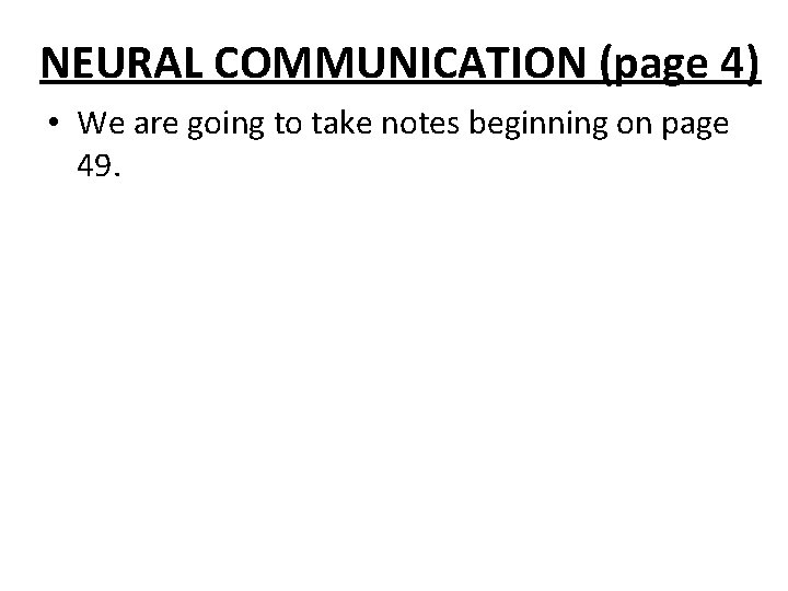NEURAL COMMUNICATION (page 4) • We are going to take notes beginning on page