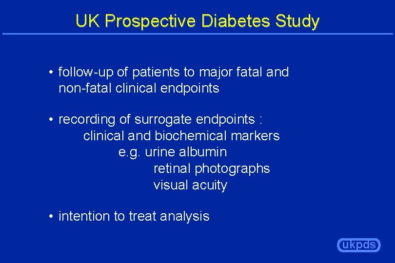 UK Prospective Diabetes Study • follow-up of patients to major fatal and non-fatal clinical