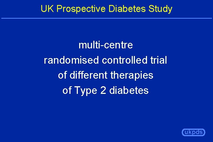 UK Prospective Diabetes Study multi-centre randomised controlled trial of different therapies of Type 2