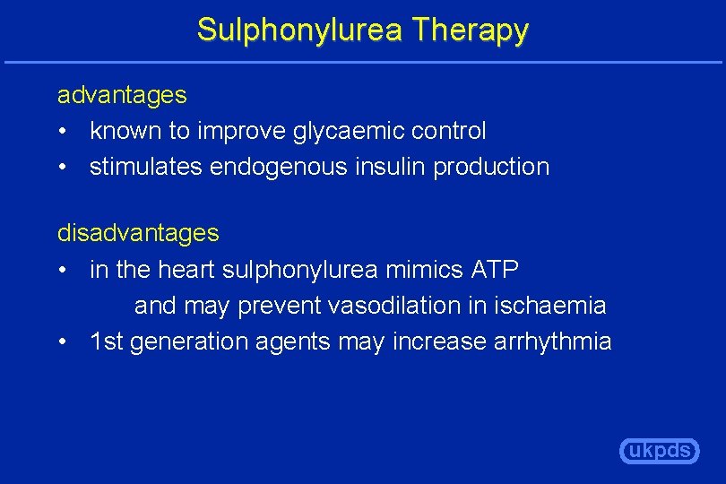 Sulphonylurea Therapy advantages • known to improve glycaemic control • stimulates endogenous insulin production