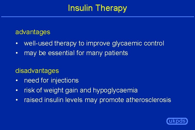 Insulin Therapy advantages • well-used therapy to improve glycaemic control • may be essential