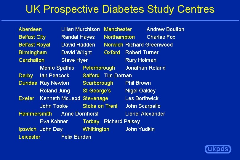 UK Prospective Diabetes Study Centres Aberdeen Lilian Murchison Manchester Andrew Boulton Belfast City Randal