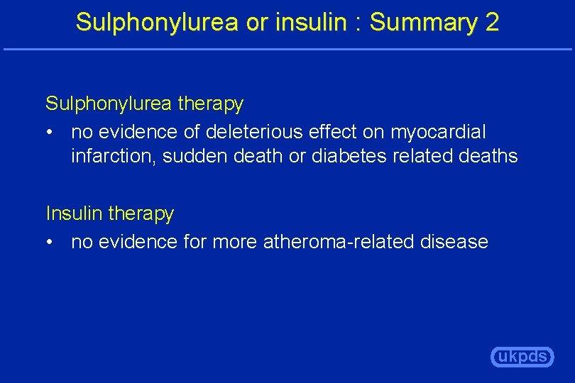 Sulphonylurea or insulin : Summary 2 Sulphonylurea therapy • no evidence of deleterious effect