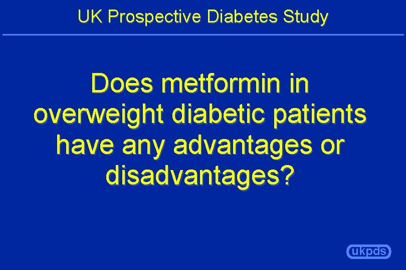 UK Prospective Diabetes Study Does metformin in overweight diabetic patients have any advantages or