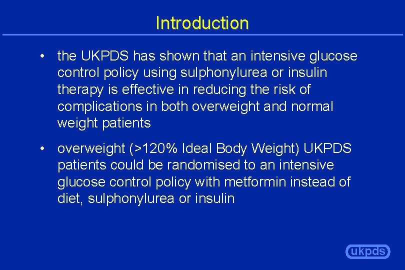 Introduction • the UKPDS has shown that an intensive glucose control policy using sulphonylurea