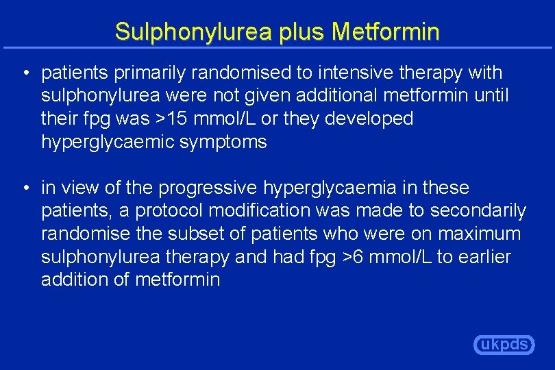 Sulphonylurea plus Metformin • patients primarily randomised to intensive therapy with sulphonylurea were not