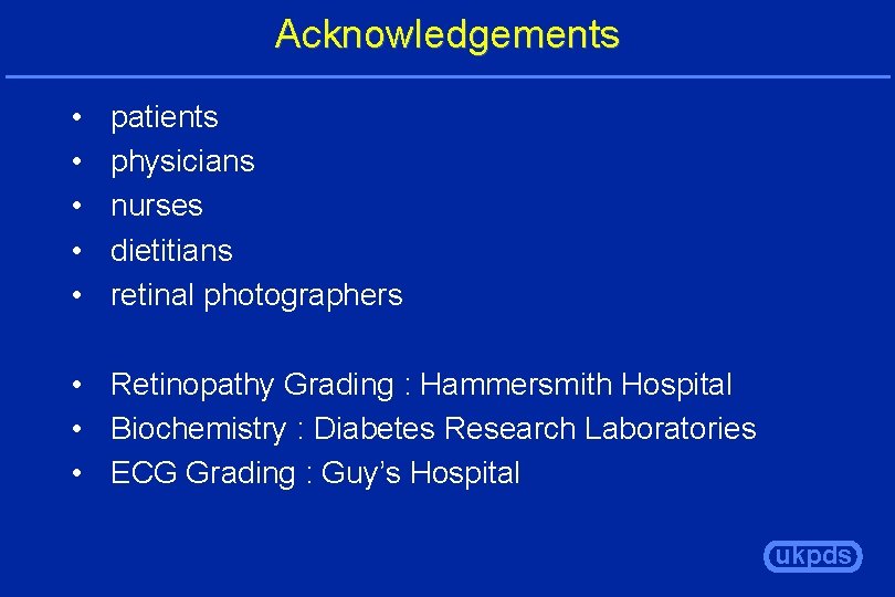 Acknowledgements • • • patients physicians nurses dietitians retinal photographers • Retinopathy Grading :