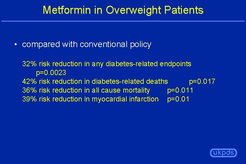 Metformin in Overweight Patients • compared with conventional policy 32% risk reduction in any