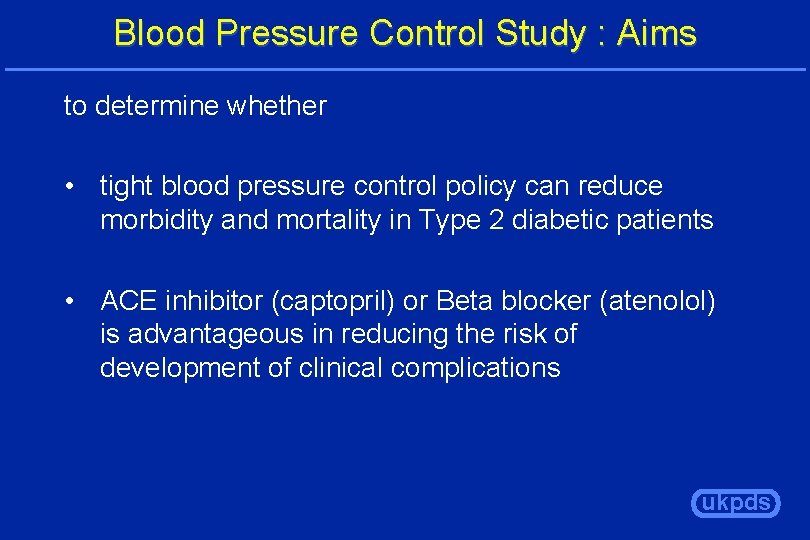 Blood Pressure Control Study : Aims to determine whether • tight blood pressure control