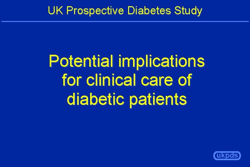 UK Prospective Diabetes Study Potential implications for clinical care of diabetic patients ukpds 