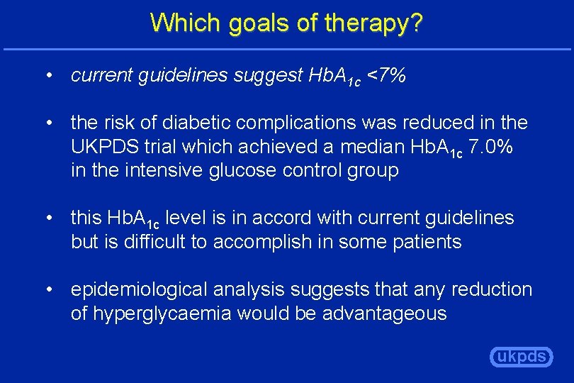 Which goals of therapy? • current guidelines suggest Hb. A 1 c <7% •