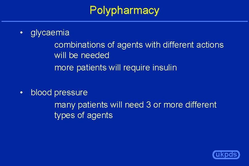 Polypharmacy • glycaemia combinations of agents with different actions will be needed more patients