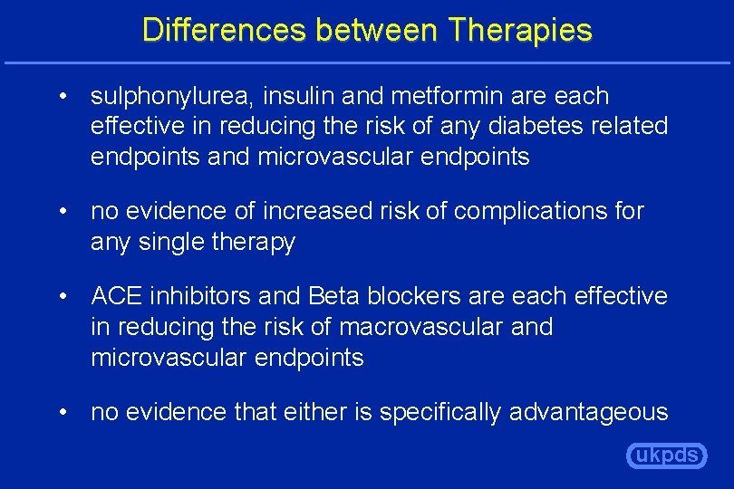 Differences between Therapies • sulphonylurea, insulin and metformin are each effective in reducing the